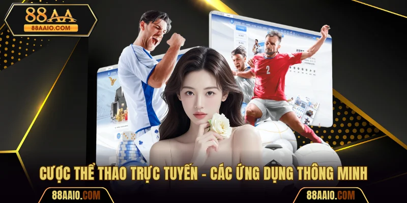 Cược Thể Thao Trực Tuyến - Các Ứng Dụng Thông Minh