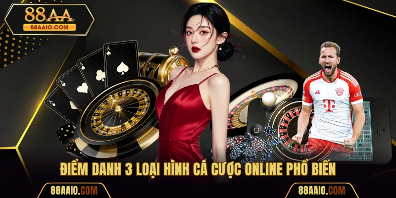 Điểm danh 3 loại hình cá cược online phổ biến