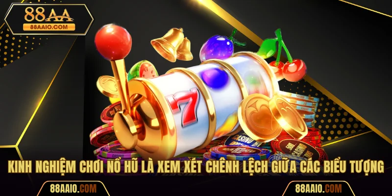 Kinh Nghiệm Chơi Nổ Hũ | Mẹo Thắng Lớn Từ Chuyên Gia 88AA