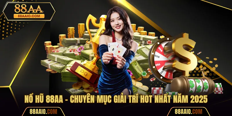 Nổ hũ 88AA – Sảnh game slot đỉnh cao, quay đâu trúng đó!